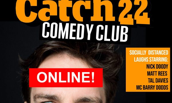 Comedian Nick Doody framed to show just the top half of his face. Text reads Catch 22 Comedy Club ONLINE! socially distanced laughs starring: Nick Doody Matt Rees Tal Davies MC Barry Dodds