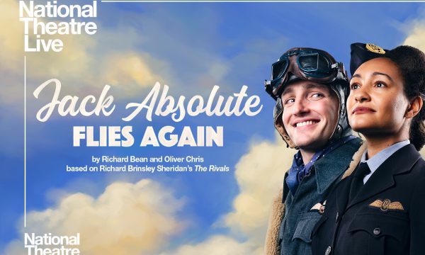 Two people (including a male pilot) against a blue sky with white clouds. Two Text reads National Theatre Live Jack Absolute Flies Again by Richard Bean and Oliver Chris based on Richard Brinsley Sheridan's The Rivals