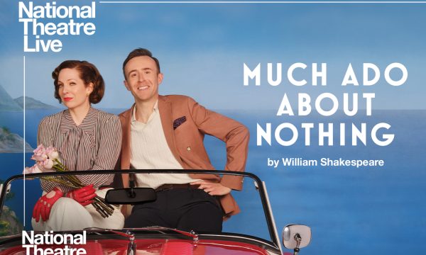 Two people perching on the seats in a red convertible sports car. The man is leaning towards the woman, and the woman is holding a bunch of pale pink roses. Text reads National Theatre Live MUCH ADO ABOUT NOTHING by William Shakespeare