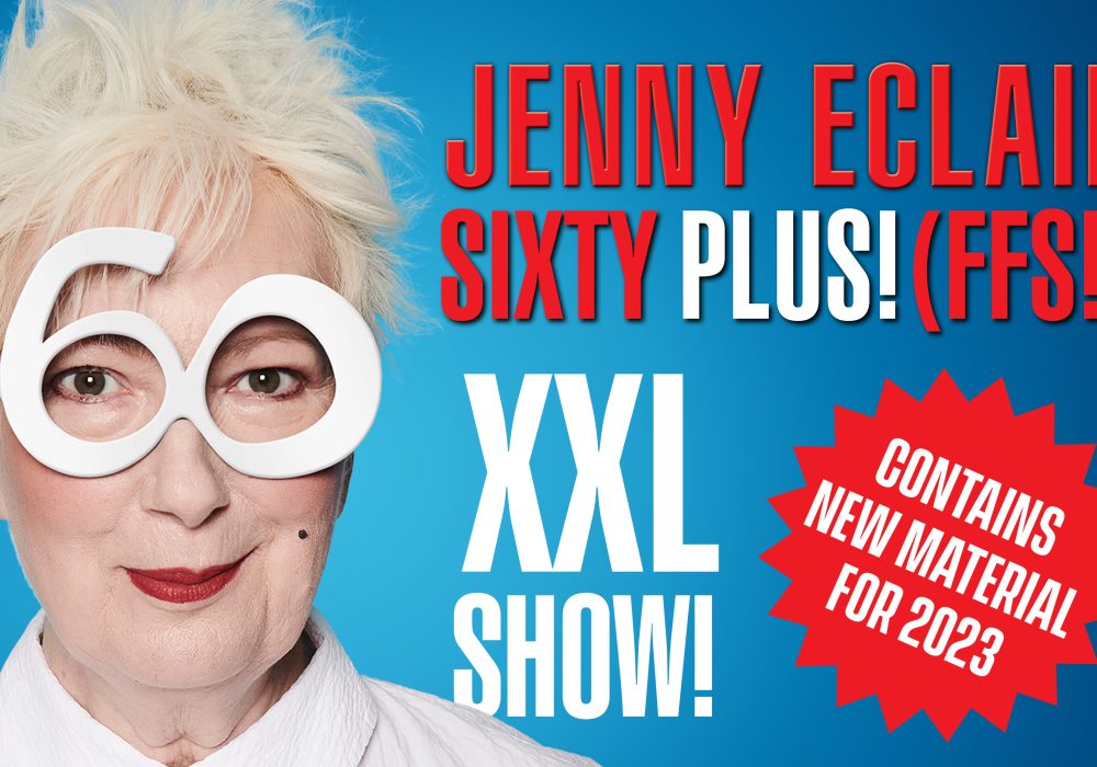 Comedian Jenny Eclair is wearing large white novelty glasses shaped like the number 60. She is smiling at the camera. Next to her is text reading "Jenny Eclair Sixty Plus! FFS! XXL Show! Contains new material for 2023!