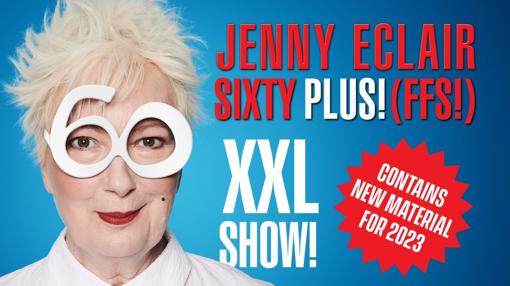 Comedian Jenny Eclair is wearing large white novelty glasses shaped like the number 60. She is smiling at the camera. Next to her is text reading "Jenny Eclair Sixty Plus! FFS! XXL Show! Contains new material for 2023!