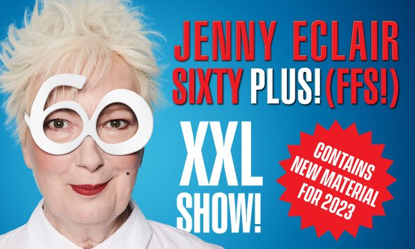 Comedian Jenny Eclair is wearing large white novelty glasses shaped like the number 60. She is smiling at the camera. Next to her is text reading "Jenny Eclair Sixty Plus! FFS! XXL Show! Contains new material for 2023!