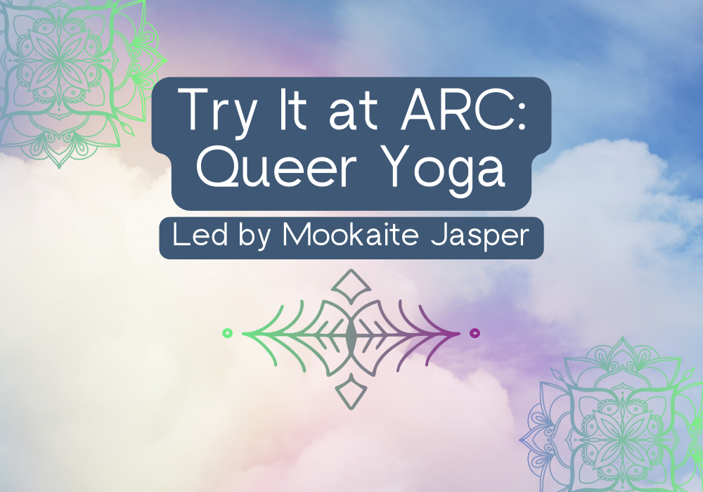 A dreamy pastel coloured background, featuring purple and green mandalas, with the words "Try It at ARC: Queer Yoga led by Mookaite Jasper."