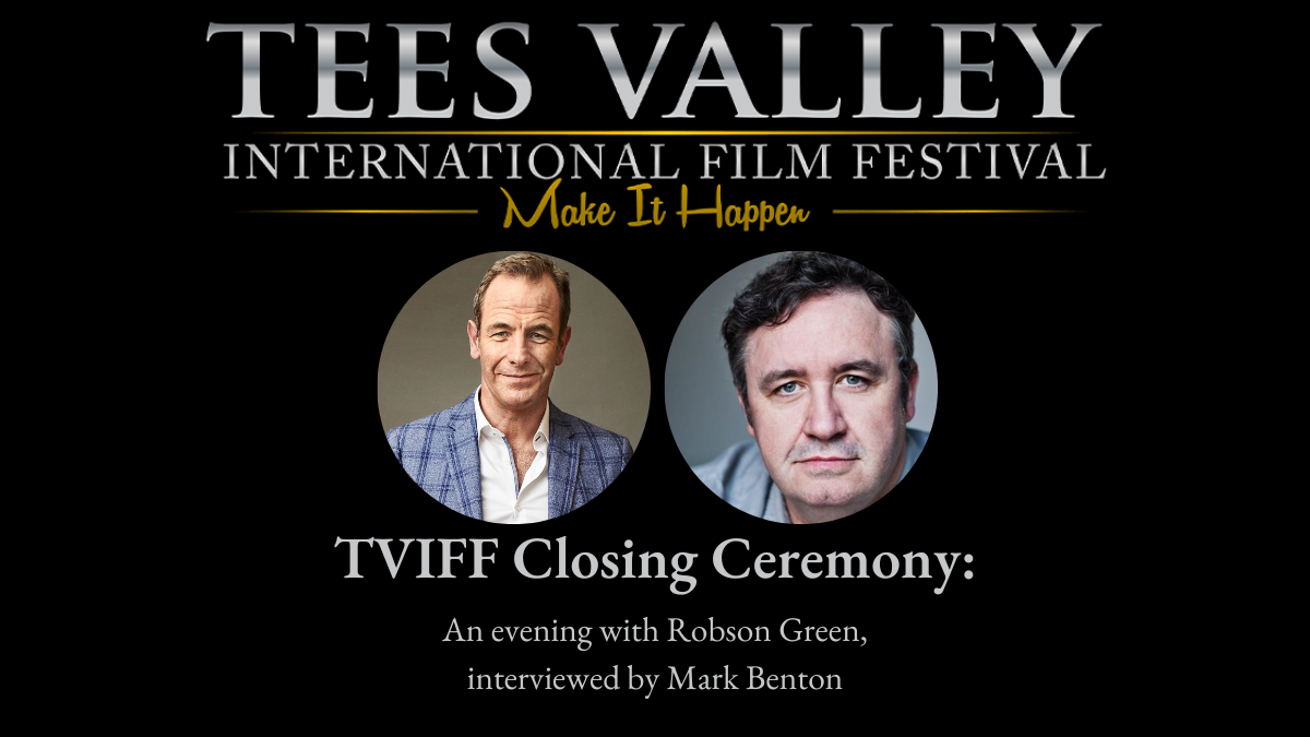 Tees Valley Internation Film Festival logo above images of actor Robson Green, a white man in his 50's with friendly smile, and actor Mark Benton, a white man in his 50s. 
