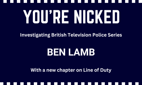 Navy Blue Background with white text and white and navy blue square hatching at the top and bottom. Text reads " You're Nicked Investigating British Television Police Series Ben Lamb With a new chapter on Line of Duty".