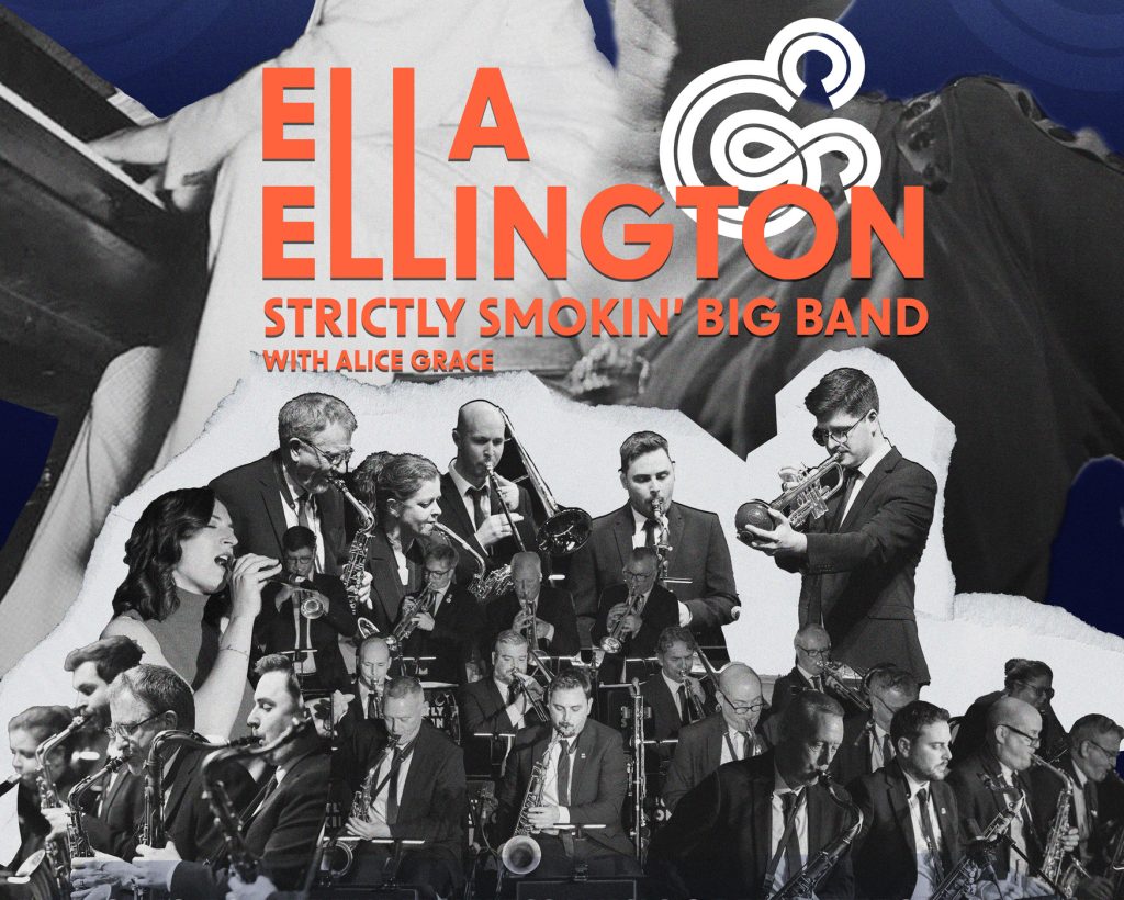 18 piece jazz band with instruments being played, text reading: Strictly Smokin’ Big Band: Ella & Ellington feat Alice Grace