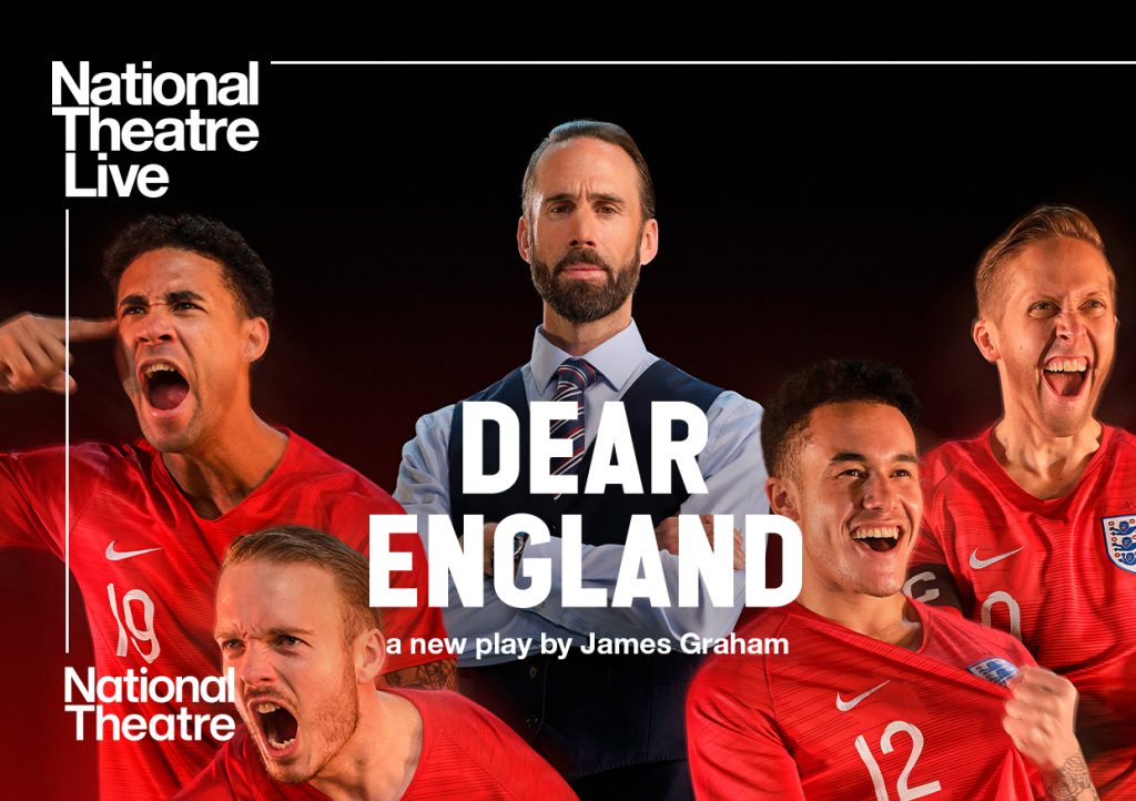 Image shows Joseph Fiennes as Gareth Southgate surrounded by four players in red England Jerseys. The Text reads: National Theatre Live: Dear England a new play by James Graham