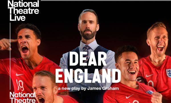 Image shows Joseph Fiennes as Gareth Southgate surrounded by four players in red England Jerseys. The Text reads: National Theatre Live: Dear England a new play by James Graham