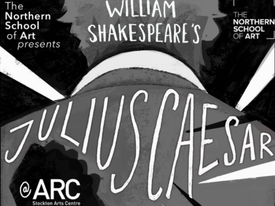 Poster artwork in grey, black and white of an illustration of the back of someone's head and shoulders. Text reads: The Northern School of Art presents William Shakespeare's Julius Caesar at ARC Stockton Arts Centre.
