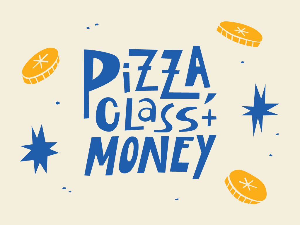 Illustrated artwork with stars and coins, and text reading Pizza, Class + Money