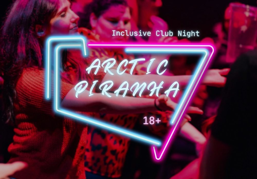 ARCtic Piranha logo with text reading inclusive club night 18+. In the background is someone dancing