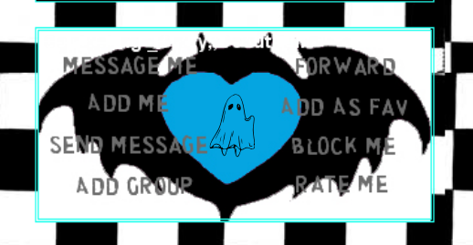 A line illustration of a ghost sits within a blue heart, within a black bat. Text overlaid reads 'message me' 'forward' 'add me' 'add as fav' 'send message' 'block me' 'add group' 'rate me'. All of this sits on a black and white checked background.