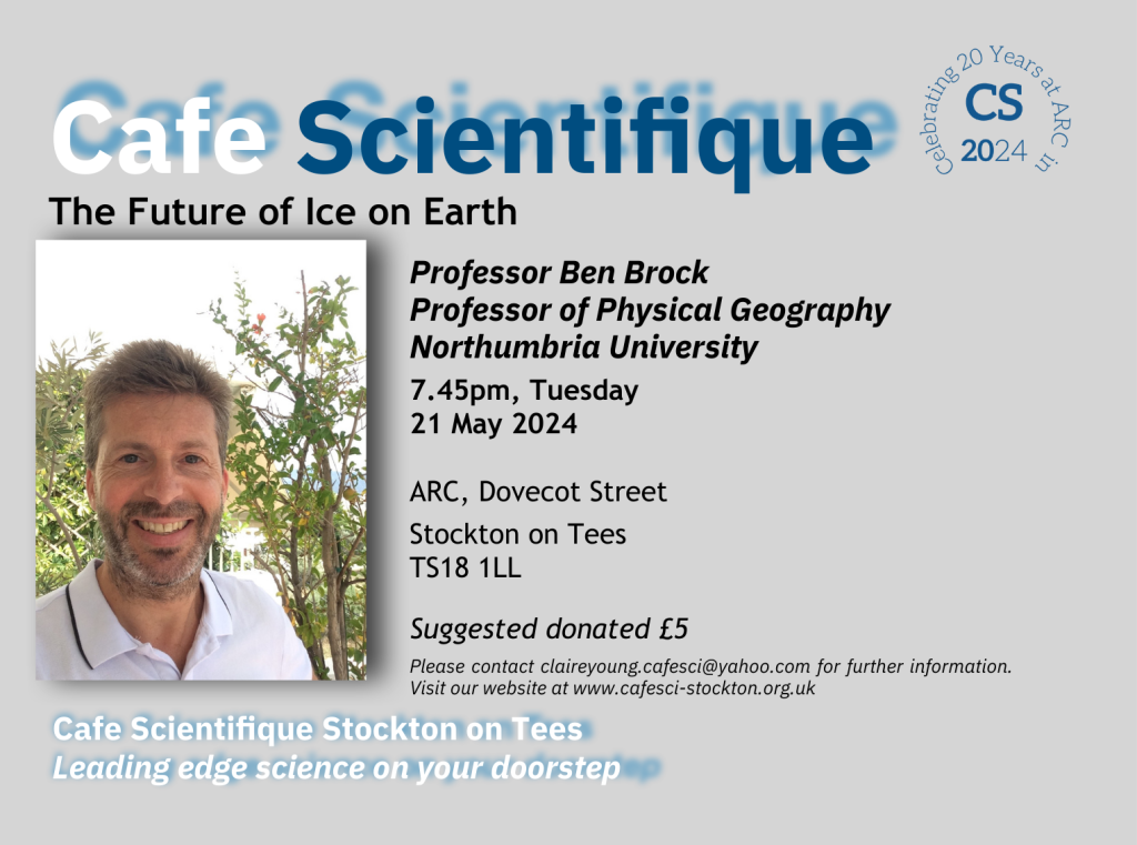 Cafe Scientifique - The Future of Ice on Earth Professor Ben Brock Professor of Physical Geography, Northumbria University. An image of a white male with light spiky hair and a short beard wearing a white polo top.