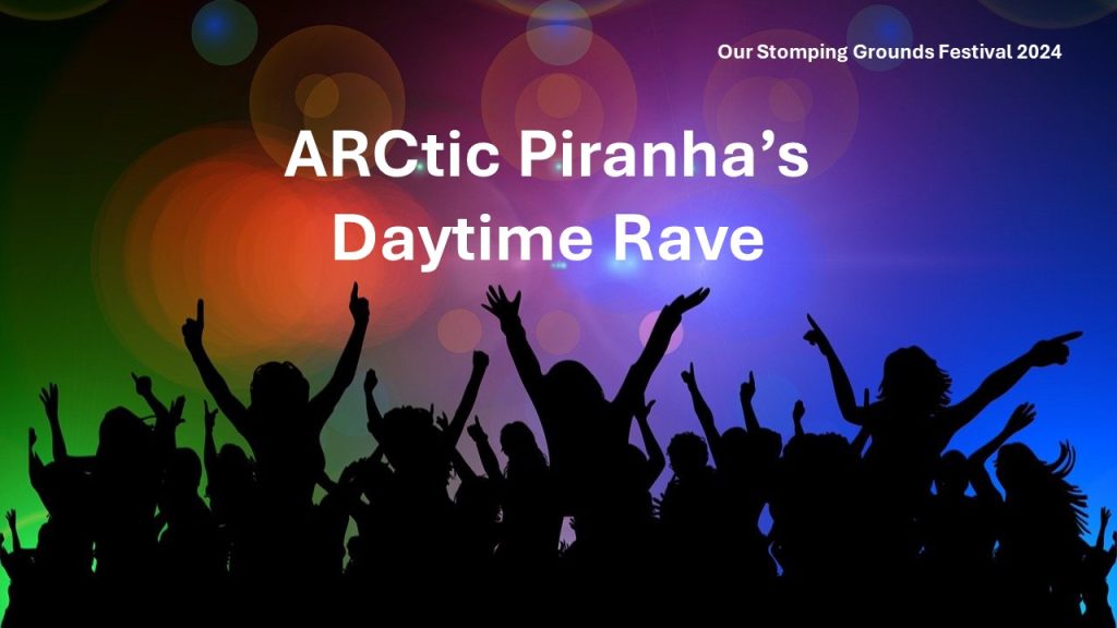 A silhouette of a group of people dancing, with their arms raised. They are in front of a colourful background full of pops of light. Text reads: ARCtic Piranha's Daytime Rave