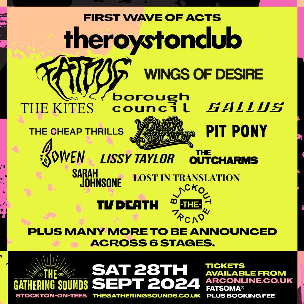 A poster advertising "The Gathering Sounds" music festival in Stockton-on-Tees on Saturday, September 28th, 2024. It lists the "First Wave of Acts" performing, which includes bands like The Royston Club, Wings of Desire, The Kites, Borough Council, Gallus, Youth Sector, Pit Pony, Bowen, Lissy Taylor, The Outcharms, Lost in Translation, TV Death, and The Blackout Arcade. It mentions there will be plus many more acts announced across 6 stages. Tickets are available from arconline.co.uk and Fatsoma, plus a booking fee.
