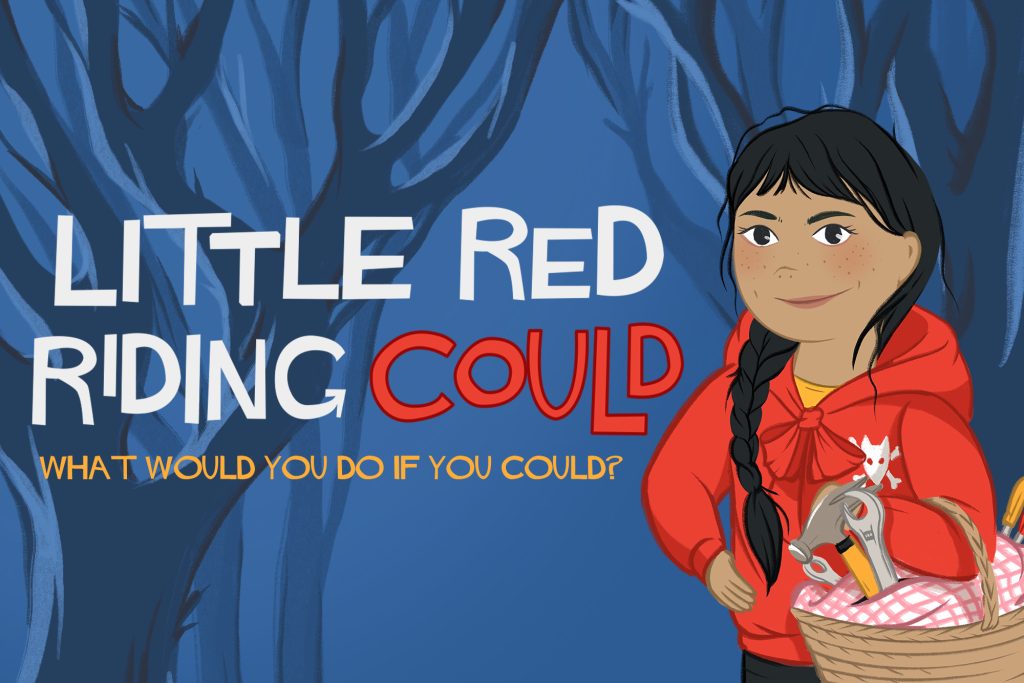 An illustration of Little Red with a basket over her arm, and tools poking through the red and white cover over the basket. Text reads: LITTLE RED RIDING COULD - WHAT WOULD YOU DO IF YOU COULD?