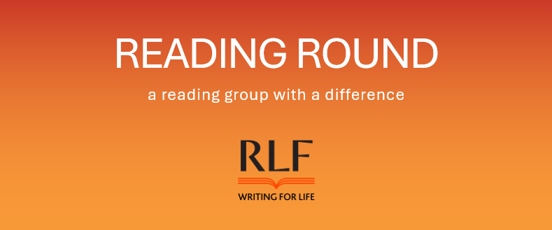 Text on an orange background: READING ROUND a reading group with a difference. RLF logo Writing For Life