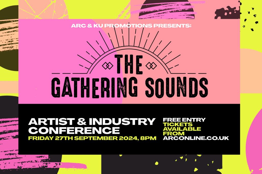 Gathering Sounds branded artwork overlaid with text reading 'ARC & KU Promotions presents The Gathering Sounds Artist & Industry Conference, Friday 27th September 2024, 8pm, free entry, tickets available from arconline.co.uk